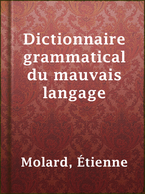 Title details for Dictionnaire grammatical du mauvais langage by Étienne Molard - Available